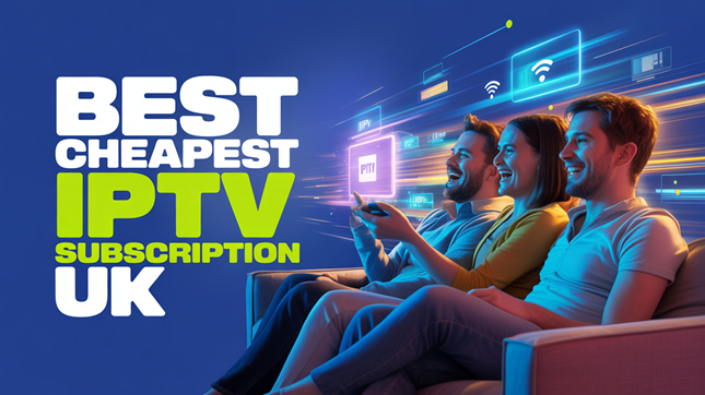 Best Cheapest IPTV Subscription UK (2026)