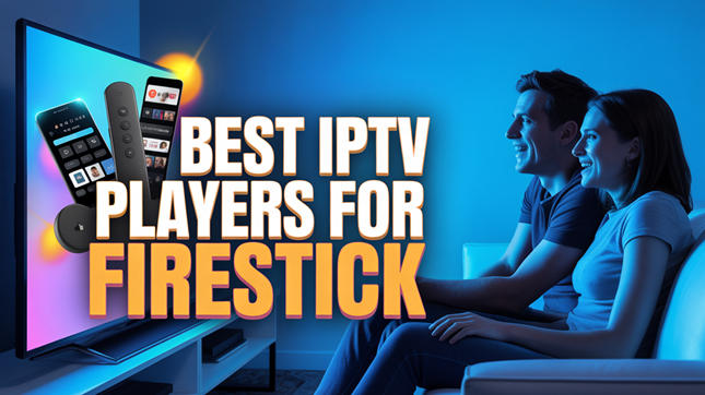 Best IPTV Players for Firestick (2026)