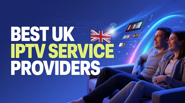 Best UK IPTV Service Providers (2026)