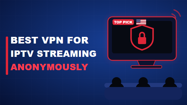 Best VPN for IPTV Streaming Anonymously (2026)