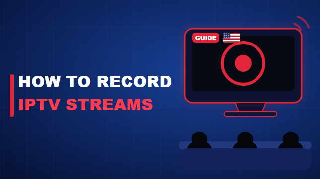 How to Record IPTV Streams (2026)