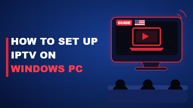 How to Set Up IPTV on Windows PC (2026)