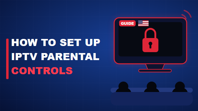 How to Set Up IPTV Parental Controls (2026)
